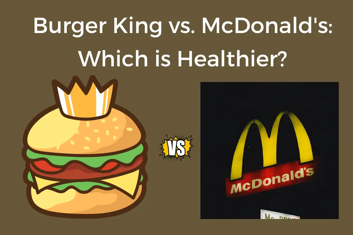 Burger King vs McDonald Which is Healthier
